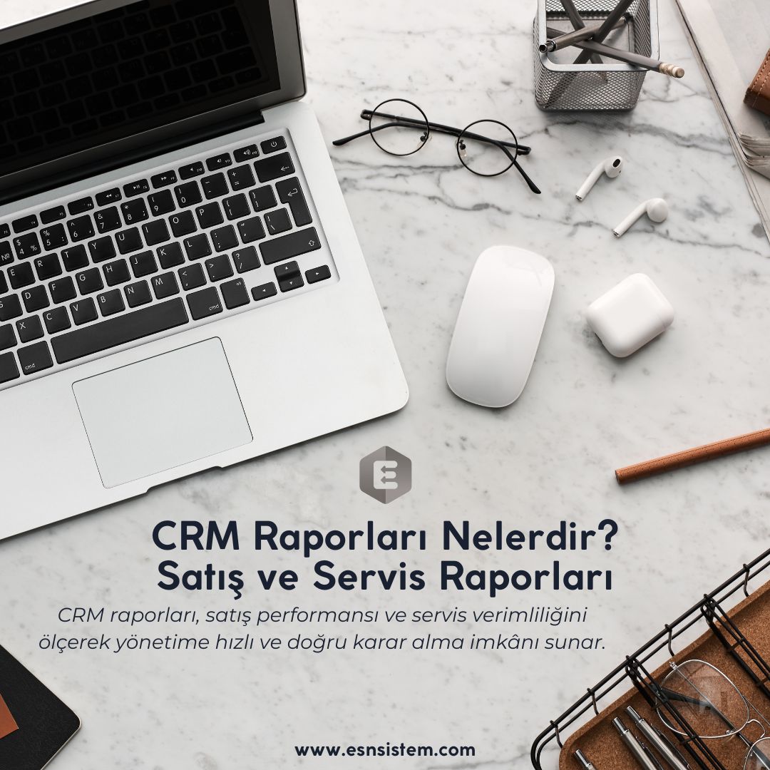 Crm Raporları Nedir? Satış ve Servis Raporları