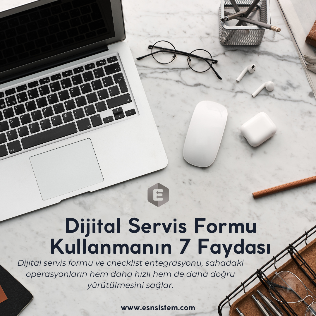 Dijital Servis Formu Kullanmanın 7 Büyük Faydası
